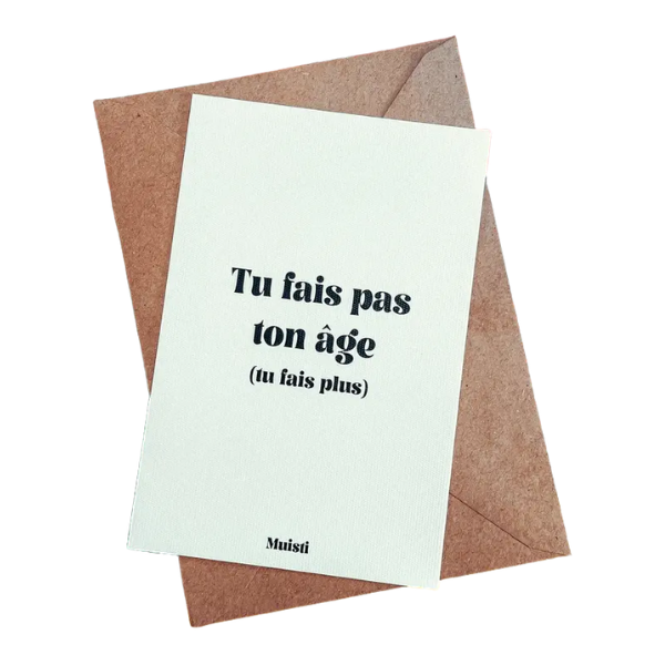 Muisti - Carte postale message - Tu fais pas ton âge (tu fais plus)