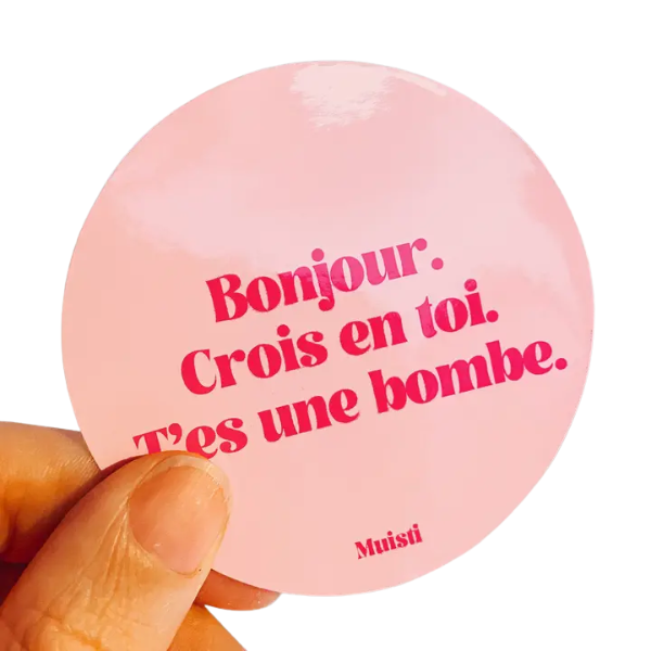 Muisti - Sticker - Bonjour. Crois en toi. T'es une bombe.