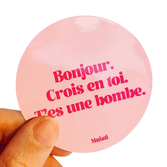 Muisti - Sticker - Bonjour. Crois en toi. T'es une bombe.