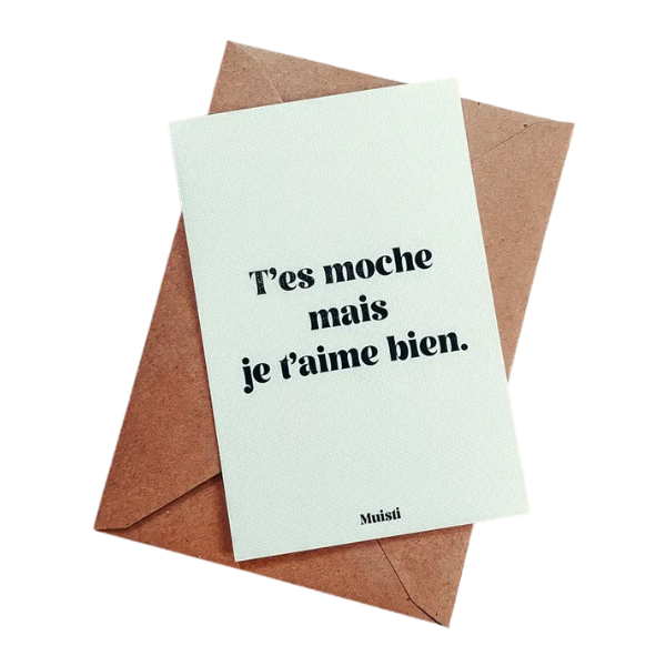 Muisti - Carte postale message - T'es moche mais je t'aime bien