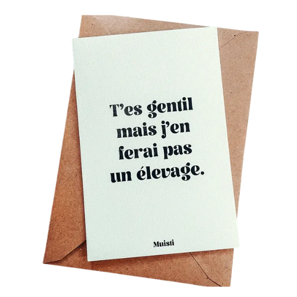Muisti - Carte postale message - T'es gentil mais j'en ferai pas un élevage