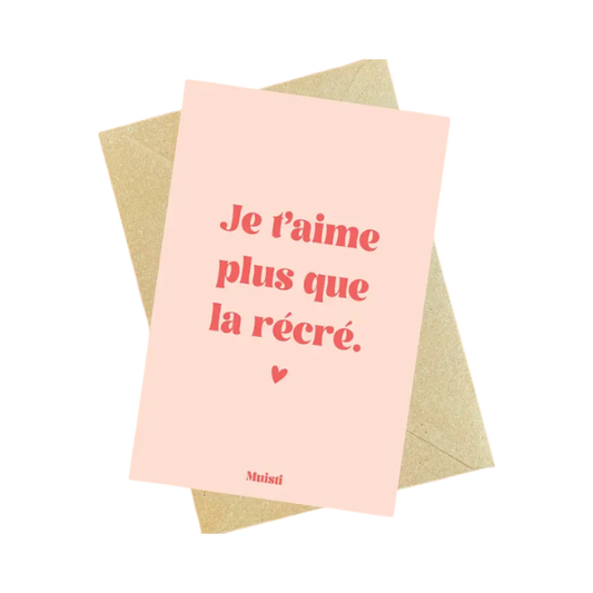 Muisti - Carte postale message - Je t'aime plus que la récré