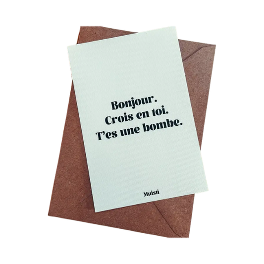 Muisti - Carte postale message - Bonjour. Crois en toi. T'es une bombe.