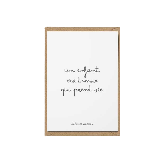 Atelier wagram - Carte citation A6 - Un enfant c'est l'amour qui prend vie